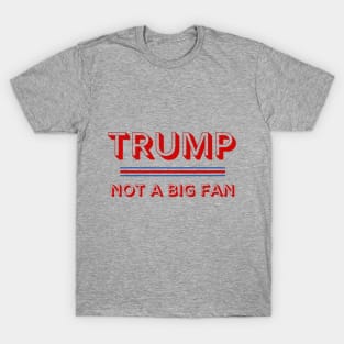 Trump Not a Big Fan 2020 Election Political T-Shirt